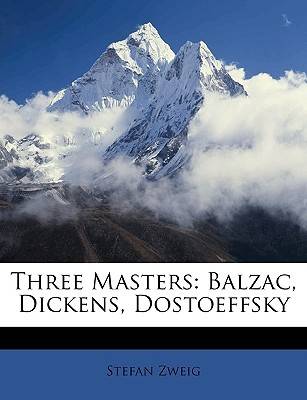 Three Masters: Balzac, Dickens, Dostoeffsky