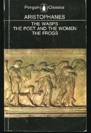 Three Plays: The Wasps / The Poet and the Women / The Frogs