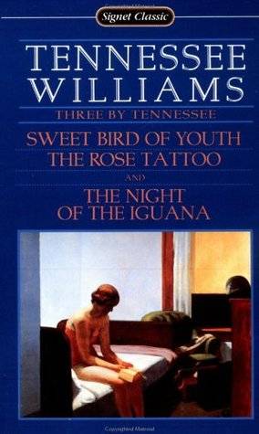 Three by Tennessee: Sweet Bird of Youth; The Rose Tattoo; The Night of the Iguana