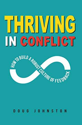 Thriving in Conflict: How to Build a Robust Culture of Feedback