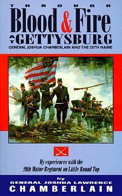 Through Blood and Fire at Gettysburg: General Joshua L. Chamberlain and the 20th Maine