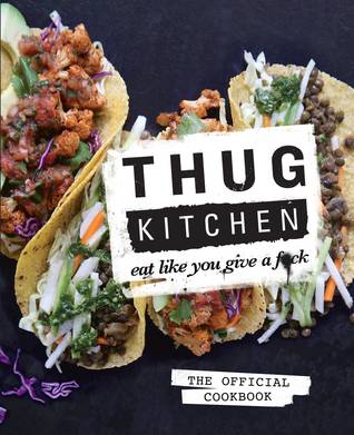 Thug Kitchen: The Official Cookbook: Eat Like You Give a F*ck