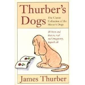 Thurber's Dogs: A Collection of the Master's Dogs, Written and Drawn, Real and Imaginary, Legends All