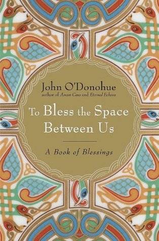 To Bless the Space Between Us: A Book of Blessings