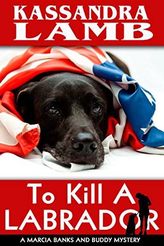 To Kill A Labrador: A Marcia Banks and Buddy Mystery