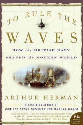 To Rule the Waves: How the British Navy Shaped the Modern World