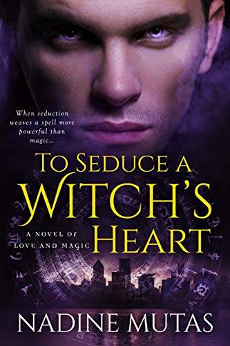 To Seduce a Witch's Heart: A Novel of Love and Magic