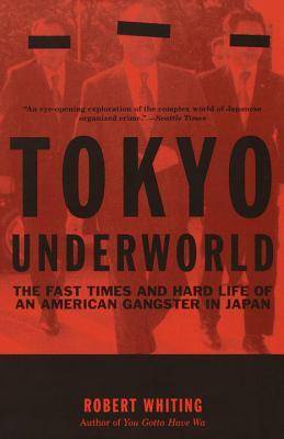 Tokyo Underworld: The Fast Times and Hard Life of an American Gangster in Japan