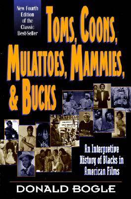Toms, Coons, Mulattoes, Mammies, and Bucks: An Interpretive History of Blacks in American Films