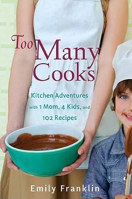 Too Many Cooks: 4 Kids, 1 Mom, 102 New Recipes