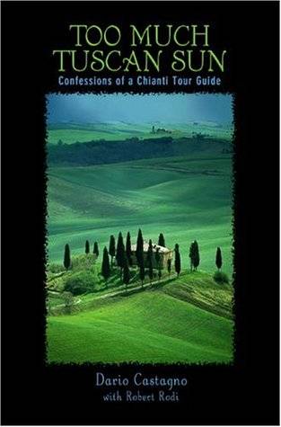 Too Much Tuscan Sun: Confessions of a Chianti Tour Guide