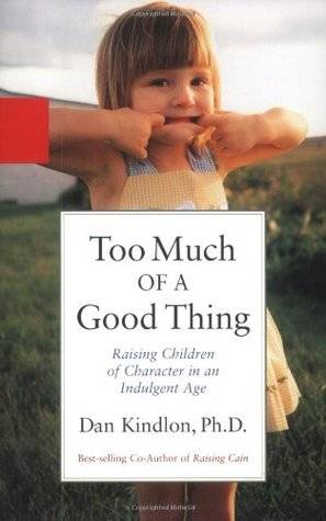 Too Much of a Good Thing: Raising Children of Character in an Indulgent Age