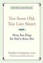 Too Soon Old, Too Late Smart: Thirty True Things You Need to Know Now