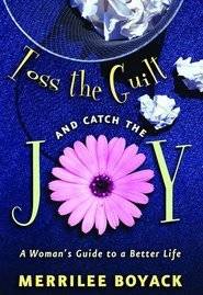 Toss the Guilt and Catch the Joy: A Woman's Guide to a Better Life