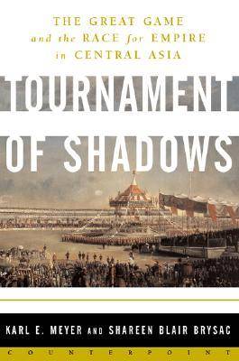 Tournament of Shadows: The Great Game & the Race for Empire in Central Asia