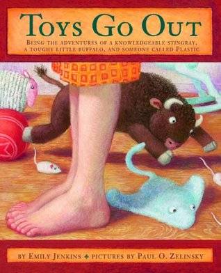 Toys Go Out: Being the Adventures of a Knowledgeable Stingray, a Toughy Little Buffalo, and Someone Called Plastic