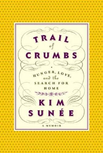 Trail of Crumbs: Hunger, Love, and the Search for Home