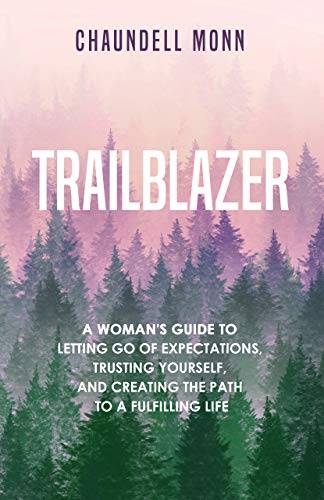 Trailblazer: A Woman's Guide to Letting Go of Expectations, Trusting Yourself, and Creating the Path to a Fulfilling Life