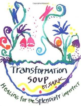 Transformation Soup: Healing for the Splendidly Imperfect