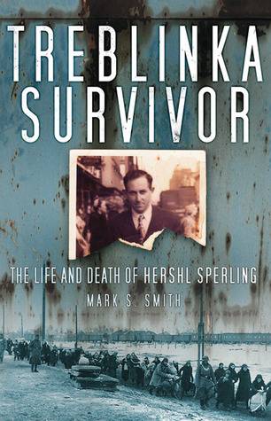 Treblinka Survivor: The Life and Death of Hershl Sperling