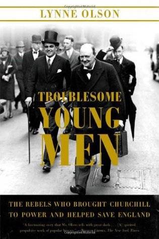 Troublesome Young Men: The Rebels Who Brought Churchill to Power and Helped Save England