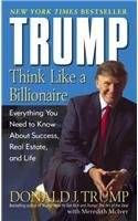 Trump: Think Like a Billionaire: Everything You Need to Know About Success, Real Estate, and Life