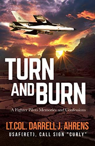 Turn and Burn: A Fighter Pilot’s Memories and Confessions