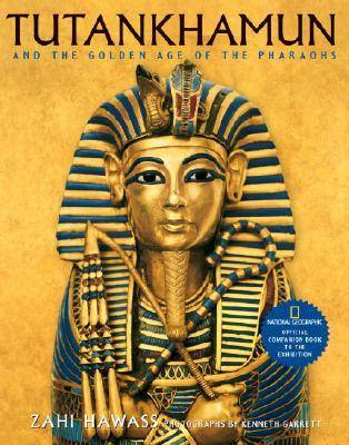 Tutankhamun and the Golden Age of the Pharaohs: Official Companion Book to the Exhibition sponsored by National Geographic