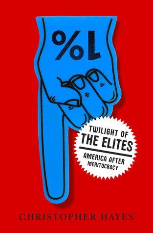 Twilight of the Elites: America After Meritocracy