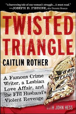 Twisted Triangle: A Famous Crime Writer, a Lesbian Love Affair, and the FBI Husband's Violent Revenge