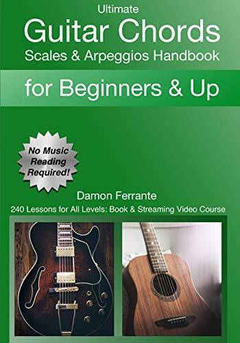 Ultimate Guitar Chords, Scales & Arpeggios Handbook: 240-Lesson, Step-By-Step Guitar Guide, Beginner to Advanced Levels (Book & Videos)