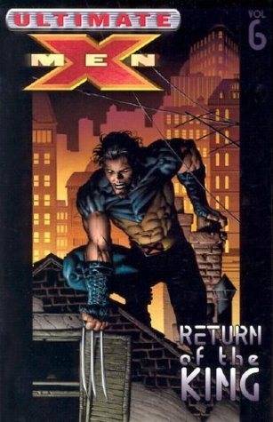 Ultimate X-Men, Vol. 6: Return of the King