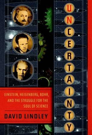 Uncertainty: Einstein, Heisenberg, Bohr, and the Struggle for the Soul of Science