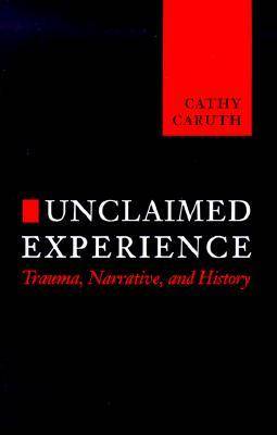 Unclaimed Experience: Trauma, Narrative and History