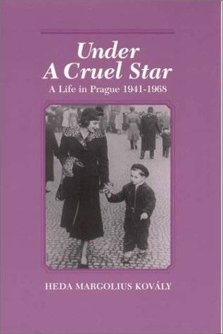 Under a Cruel Star: A Life in Prague, 1941-1968