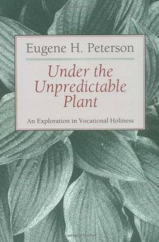 Under the Unpredictable Plant an Exploration in Vocational Holiness