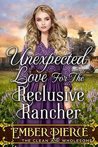 Unexpected Love For The Reclusive Rancher: A Clean Western Historical Romance Book
