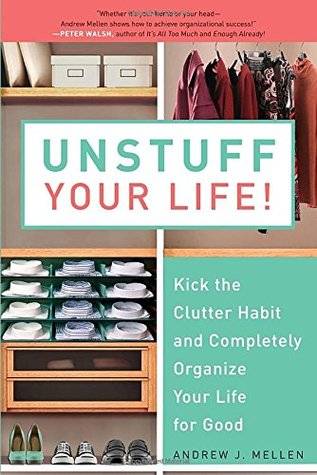 Unstuff Your Life!: Kick the Clutter Habit and Completely Organize Your Life for Good