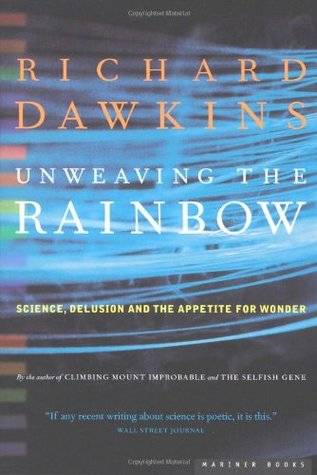 Unweaving the Rainbow: Science, Delusion and the Appetite for Wonder