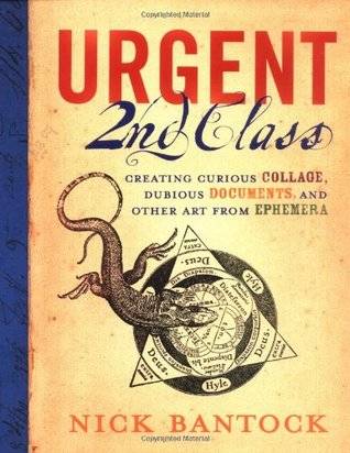 Urgent 2nd Class: Creating Curious Collage, Dubious Documents, and Other Art from Ephemera