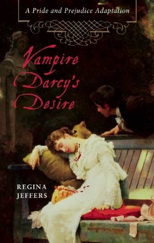 Vampire Darcy's Desire: A Pride and Prejudice Adaptation