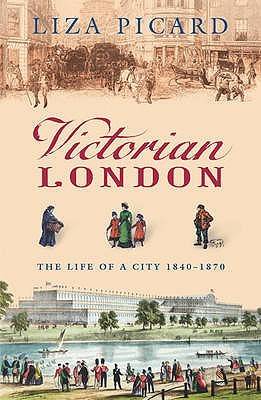 Victorian London: The Tale of a City 1840-1870