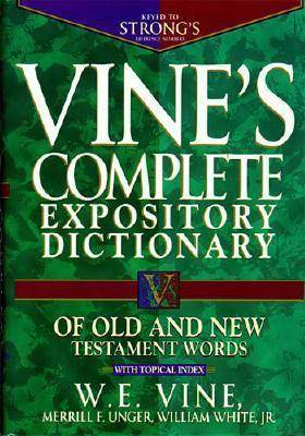 Vine's Complete Expository Dictionary of Old and New Testament Words: With Topical Index