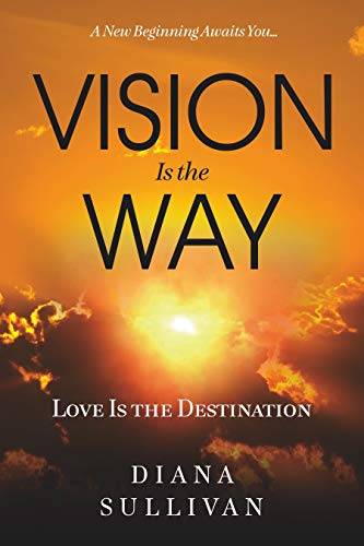 Vision Is the Way: Love Is the Destination