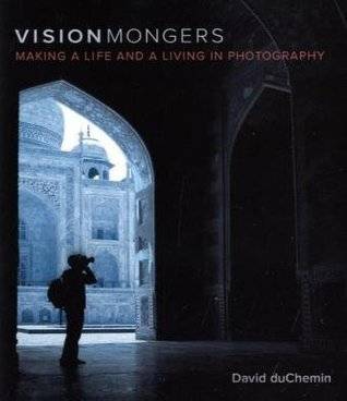 VisionMongers: Making a Life and a Living in Photography