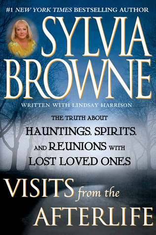 Visits from the Afterlife: The Truth About Hauntings, Spirits, and Reunions with Lost Loved Ones