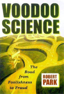 Voodoo Science: The Road from Foolishness to Fraud