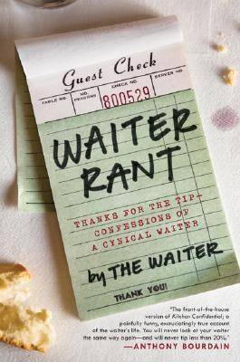 Waiter Rant: Thanks for the Tip-Confessions of a Cynical Waiter