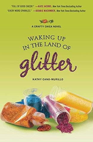 Waking Up in the Land of Glitter: A Crafty Chica Novel (Crafty Chica Novels)