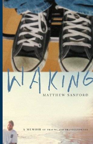 Waking: A Memoir of Trauma and Transcendence